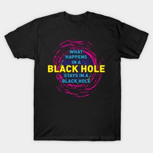 Space Astrophysics Geek Gift | What Happens in a Black Hole T-Shirt